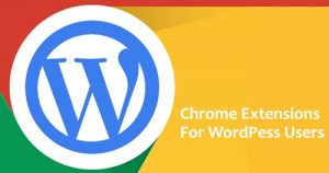 5 Ekstensi Chrome Terbaik Untuk Pengguna WordPress